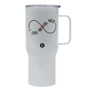 I Love you thisssss much (infinity), Mega Stainless steel Tumbler with lid, double wall 750L