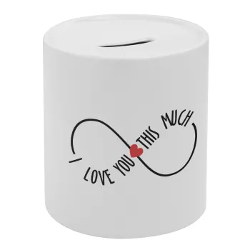 I Love you thisssss much (infinity), Κουμπαράς πορσελάνης με τάπα