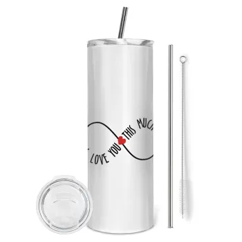 I Love you thisssss much (infinity), Tumbler ποτήρι θερμό από ανοξείδωτο ατσάλι 600ml, με μεταλλικό καλαμάκι & βούρτσα καθαρισμού