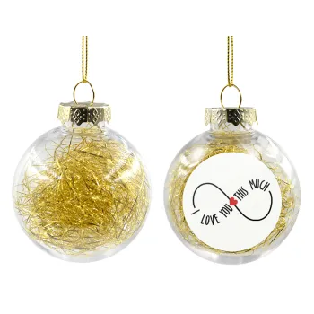 I Love you thisssss much (infinity), Transparent Christmas tree ball ornament with gold filling 8cm