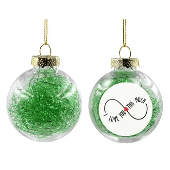 I Love you thisssss much (infinity), Transparent Christmas tree ball ornament with green filling 8cm