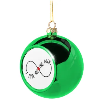 I Love you thisssss much (infinity), Green Christmas tree ornament ball 8cm