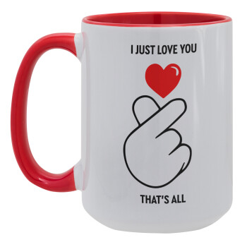 I just love you, that's all., Κούπα Mega 15oz, κεραμική Κόκκινη, 450ml
