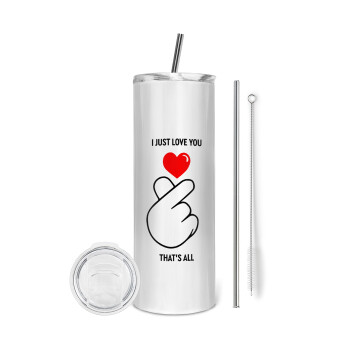 I just love you, that's all., Eco friendly stainless steel tumbler 600ml, with metal straw & cleaning brush