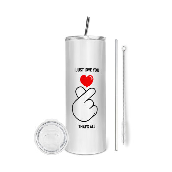 I just love you, that's all., Tumbler stainless steel 600ml, with metal straw & cleaning brush