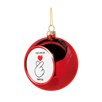 I just love you, that's all., Χριστουγεννιάτικη μπάλα δένδρου Κόκκινη 8cm