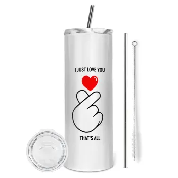 I just love you, that's all., Tumbler stainless steel 600ml, with metal straw & cleaning brush