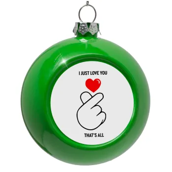 I just love you, that's all., Green Christmas tree ornament bauble 8cm