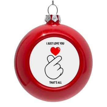 I just love you, that's all., Red Christmas tree ornament bauble 8cm