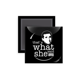 The office Michael That's what she said, Μαγνητάκι ψυγείου τετράγωνο διάστασης 5x5cm