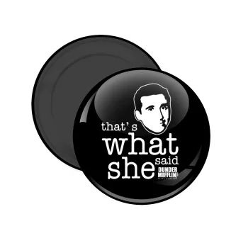 The office Michael That's what she said, Μαγνητάκι ψυγείου στρογγυλό διάστασης 5cm