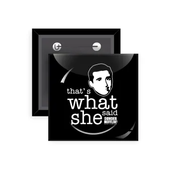 The office Michael That's what she said, Κονκάρδα παραμάνα τετράγωνη 5x5cm