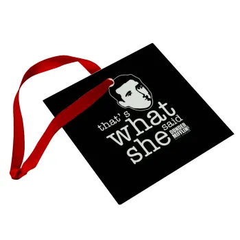The office Michael That's what she said, Christmas ornament, glass square ornament 9x9cm