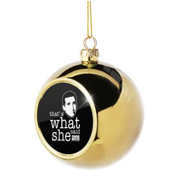 The office Michael That's what she said, Golden Christmas tree ball ornament 8cm