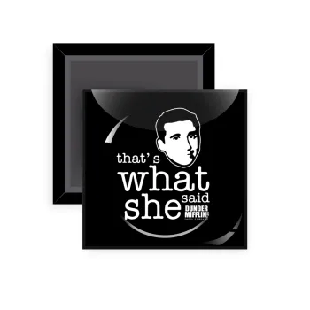 The office Michael That's what she said, Μαγνητάκι ψυγείου τετράγωνο διάστασης 5x5cm