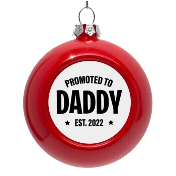 Promoted to Daddy, Στολίδι Χριστουγεννιάτικη μπάλα δένδρου Κόκκινη 8cm