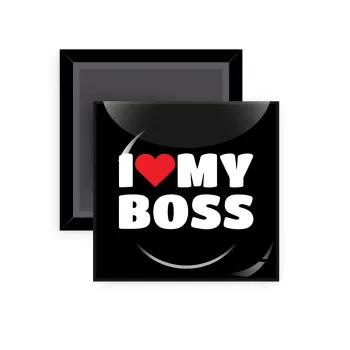 I LOVE MY BOSS, Μαγνητάκι ψυγείου τετράγωνο διάστασης 5x5cm