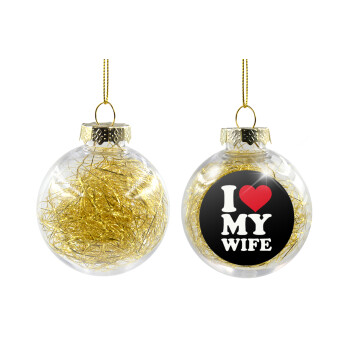 I Love my Wife, Χριστουγεννιάτικη μπάλα δένδρου διάφανη με χρυσό γέμισμα 8cm