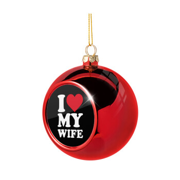 I Love my Wife, Χριστουγεννιάτικη μπάλα δένδρου Κόκκινη 8cm