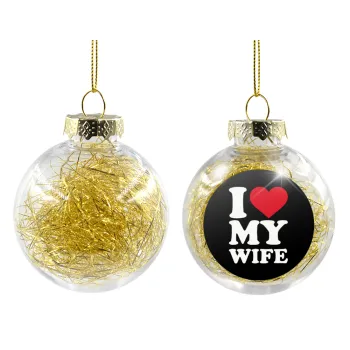 I Love my Wife, Transparent Christmas tree ball ornament with gold filling 8cm
