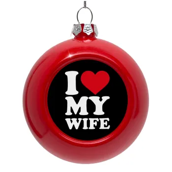 I Love my Wife, Red Christmas tree ornament bauble 8cm
