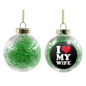 I Love my Wife, Transparent Christmas tree ball ornament with green filling 8cm
