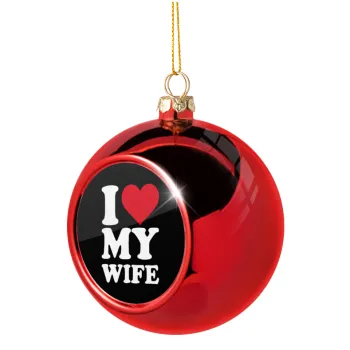 I Love my Wife, Christmas tree ball Red 8cm