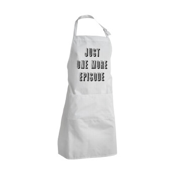 JUST ONE MORE EPISODE, Adult Chef Apron (with sliders and 2 pockets)