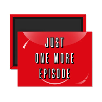 JUST ONE MORE EPISODE, Ορθογώνιο μαγνητάκι ψυγείου διάστασης 9x6cm