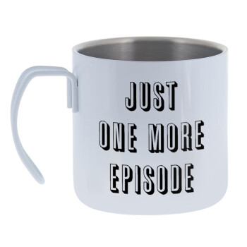 JUST ONE MORE EPISODE, Mug Stainless steel double wall 400ml