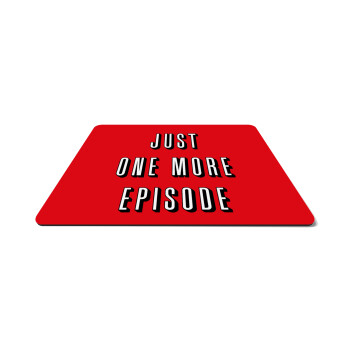 JUST ONE MORE EPISODE, Mousepad rect 27x19cm