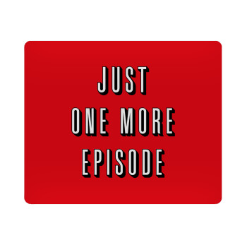 JUST ONE MORE EPISODE, Mousepad rect 23x19cm