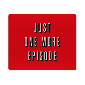 JUST ONE MORE EPISODE, Mousepad ορθογώνιο 23x19cm