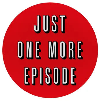 JUST ONE MORE EPISODE, Mousepad Round 20cm
