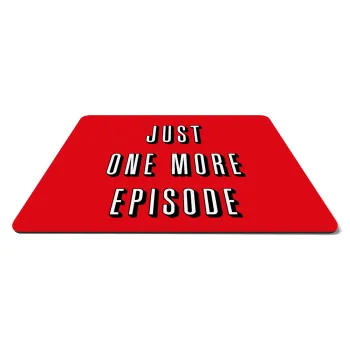 JUST ONE MORE EPISODE, Mousepad ορθογώνιο 27x19cm