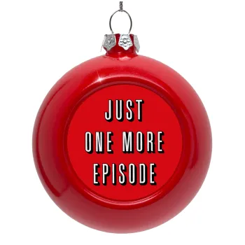 JUST ONE MORE EPISODE, Red Christmas tree ornament bauble 8cm