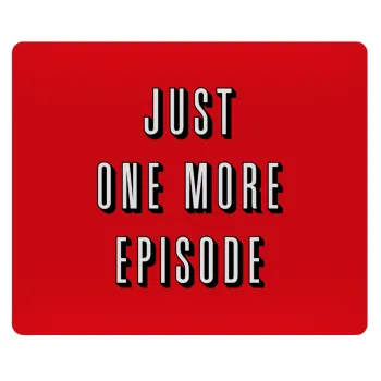 JUST ONE MORE EPISODE, Mousepad ορθογώνιο 23x19cm