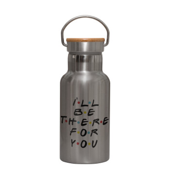 Friends i i'll be there for you, Stainless steel metallic thermos flask, silver with a bamboo lid, double-walled, 350ml.