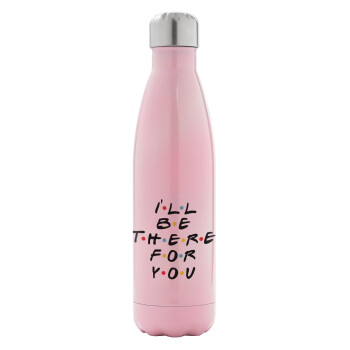 Friends i i'll be there for you, Metal mug thermos Pink Iridiscent (Stainless steel), double wall, 500ml