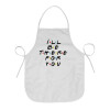 Friends i i'll be there for you, Chef Apron Short Full Length Adult (63x75cm)