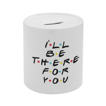 Friends i i'll be there for you, Κουμπαράς πορσελάνης με τάπα