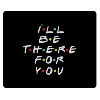 Friends i i'll be there for you, Mousepad rect 23x19cm