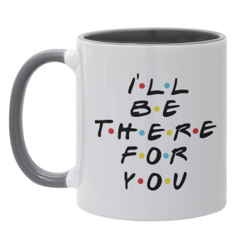 Friends i i'll be there for you, Mug colored grey, ceramic, 330ml