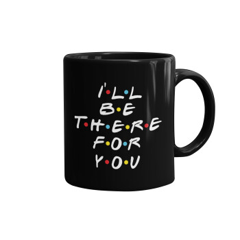 Friends i i'll be there for you, Mug black, ceramic, 330ml