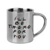 Friends i i'll be there for you, Mug Stainless steel double wall 300ml
