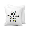 Friends i i'll be there for you, Sofa cushion 40x40cm includes filling