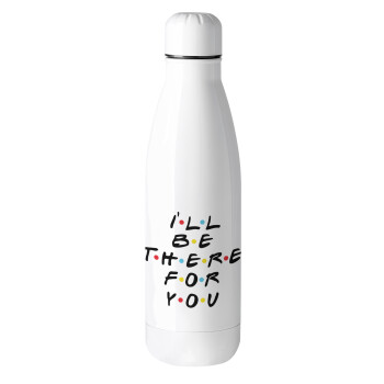 Friends i i'll be there for you, Metal mug thermos (Stainless steel), 500ml