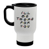 Friends i i'll be there for you, Stainless steel travel mug with lid, double wall (warm) white 450ml