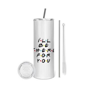 Friends i i'll be there for you, Eco friendly stainless steel tumbler 600ml, with metal straw & cleaning brush