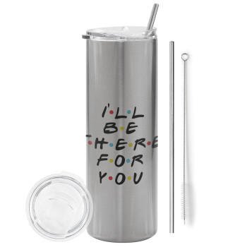 Friends i i'll be there for you, Eco friendly stainless steel Silver tumbler 600ml, with metal straw & cleaning brush